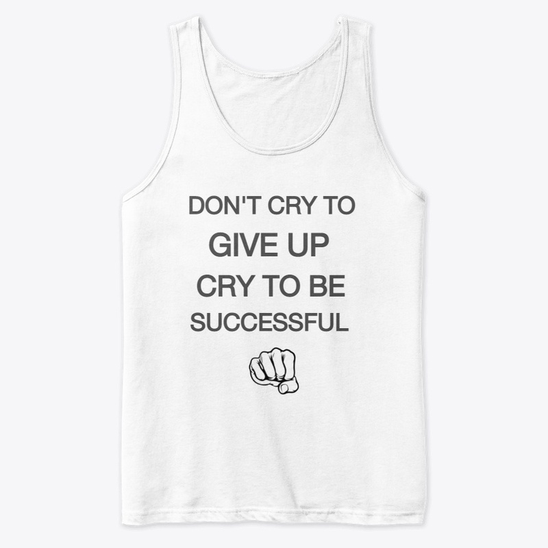 Dont Cry To Give Up, Cry To Be Succesful