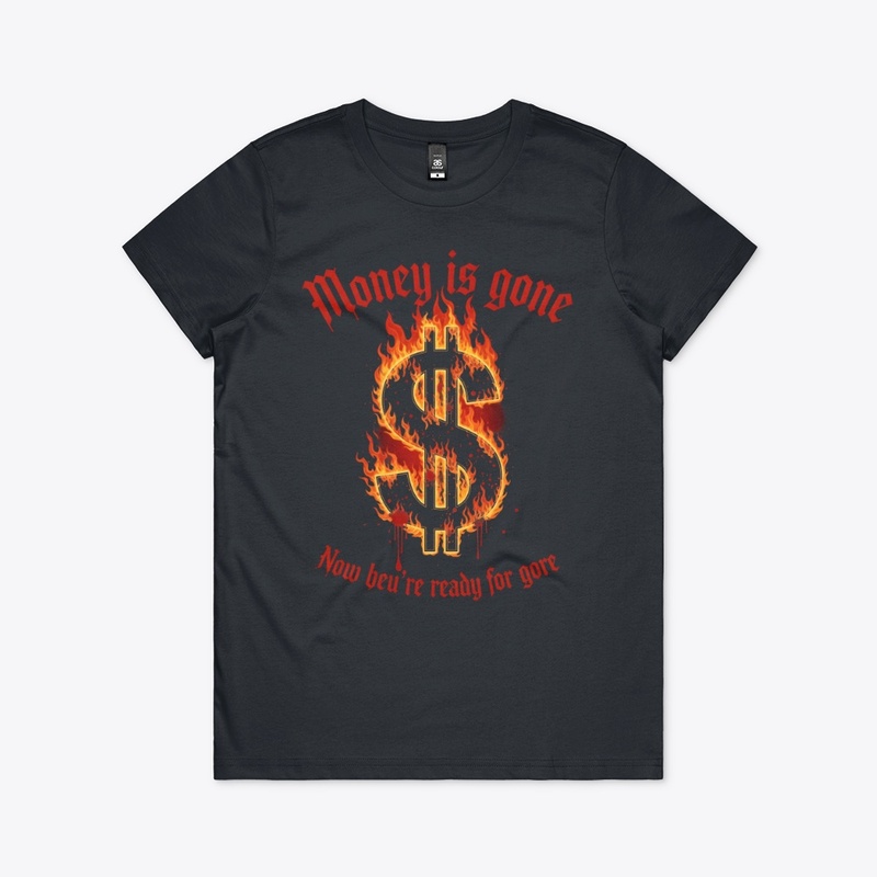 Money's Gone? Prepare for Gore & War