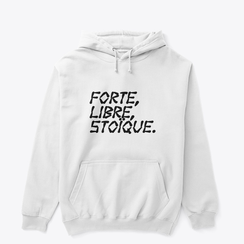Forte, Libre, Stoïque.