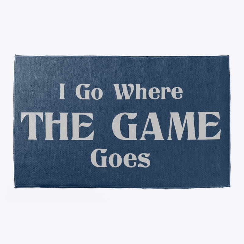 I Go Where The Game Goes