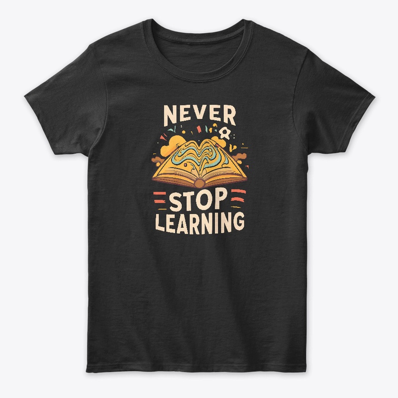 Never Stop Learning T-shirt