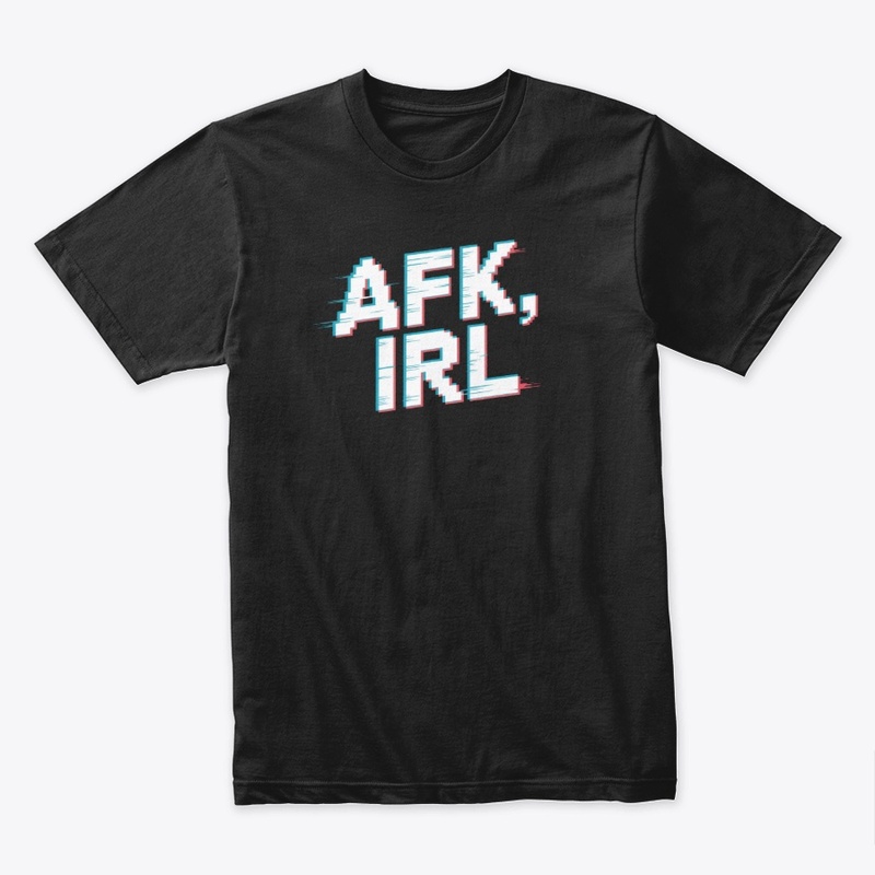 AFK, IRL 
