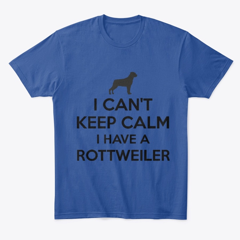 I Can't Keep Calm I Have a Rottweiler
