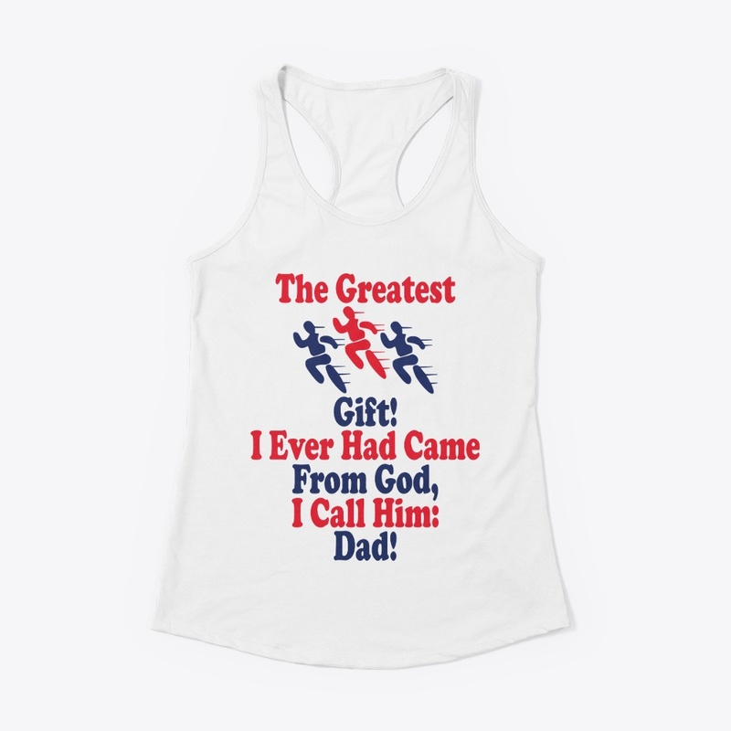 The greatest gift, I call him Dad