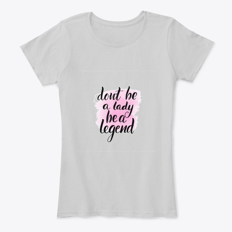 Dont be a lady be a legend