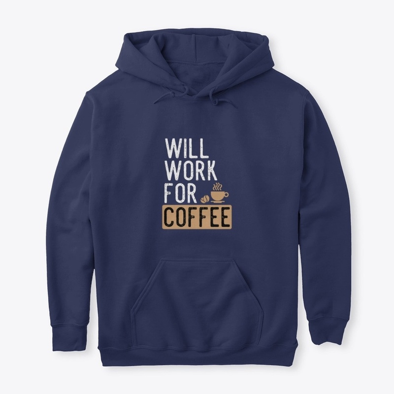 Will Work For Coffee Funny Gift