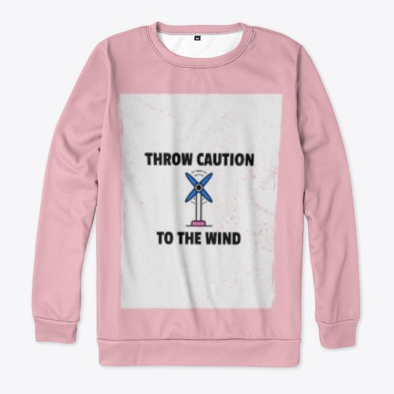 THROW CAUTION TO THE WIND 