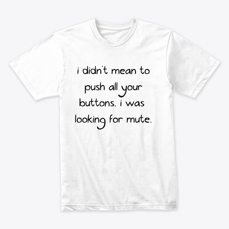 i didn't mean to push all your buttons