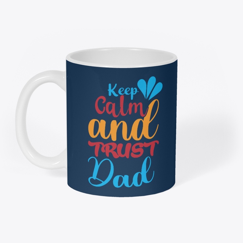 keep clam and trust dad