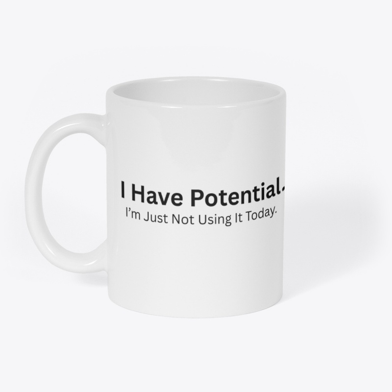 I Have Potential, I’m Just Not Using It