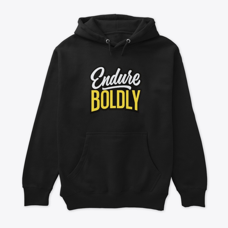 Endure boldly 