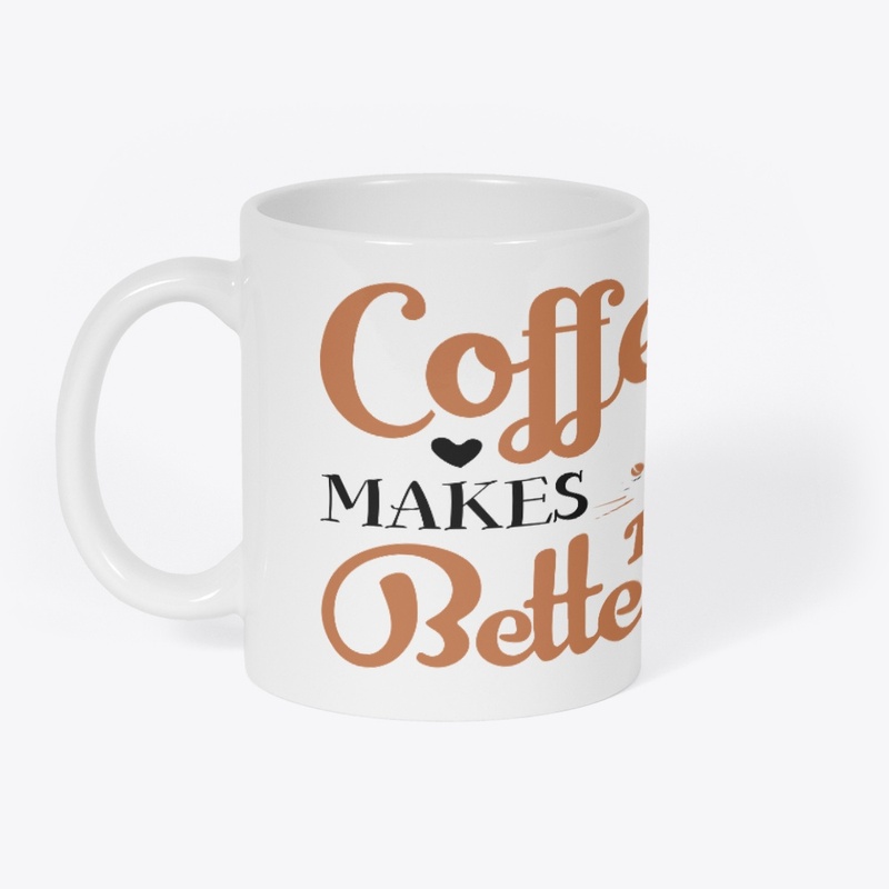 COFFEE MAKES LIFE BETTER 