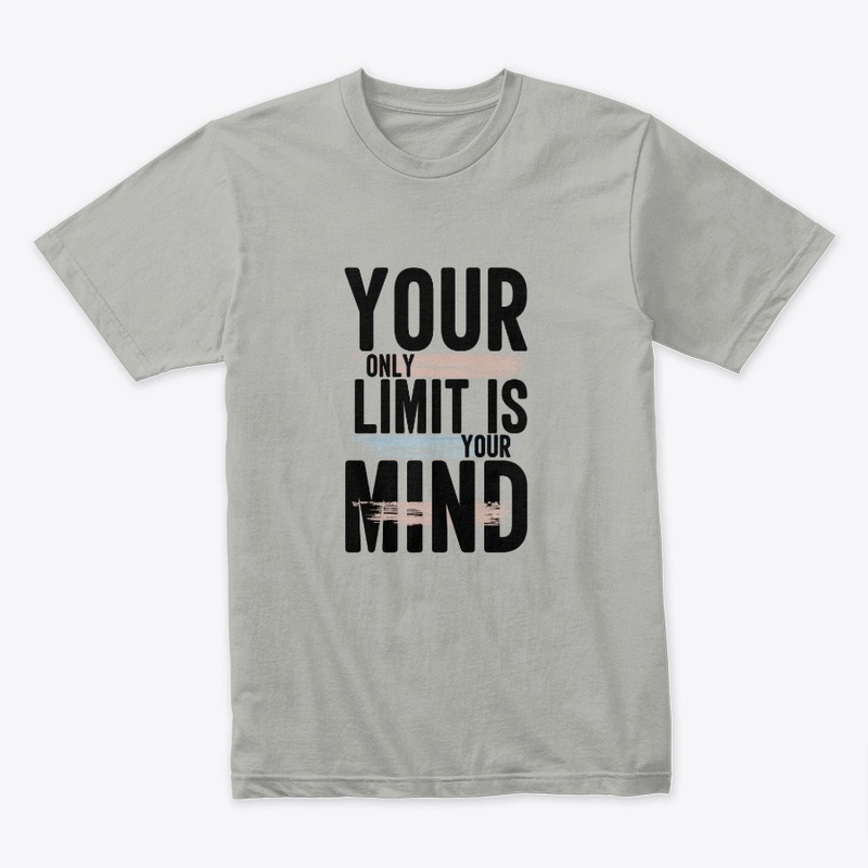 You only limit is your mind t shirts
