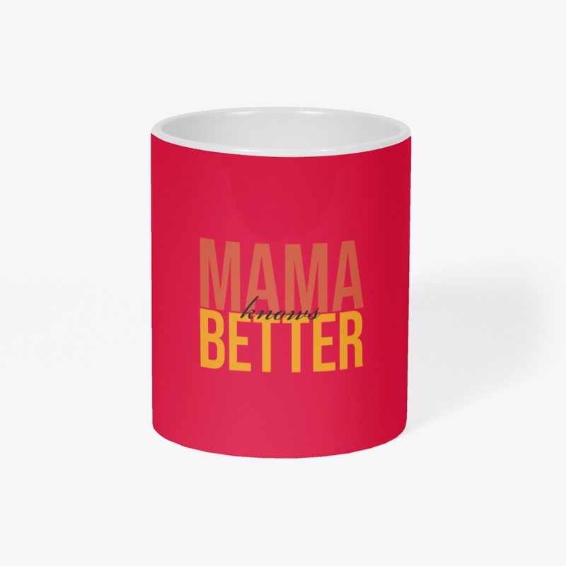 mama knows better