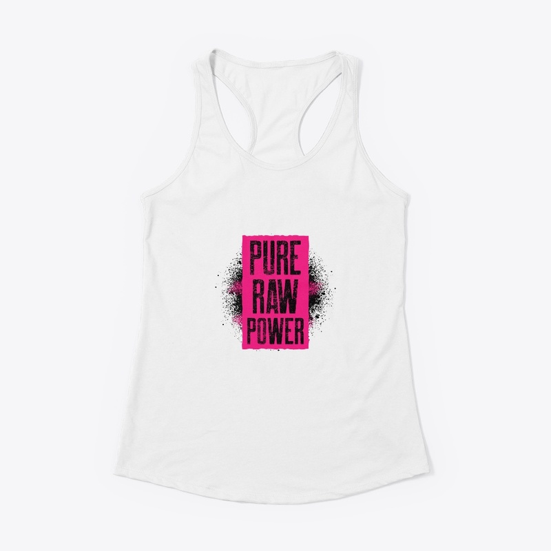 Pure Raw Power Ladies Collection