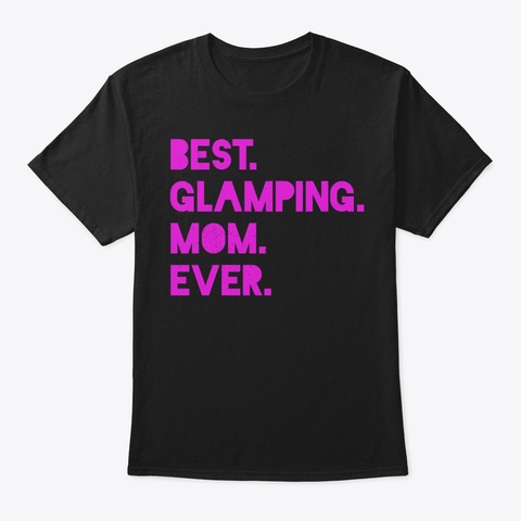 Best Glamping Mom Ever Funny Womens Camp Black T-Shirt Front