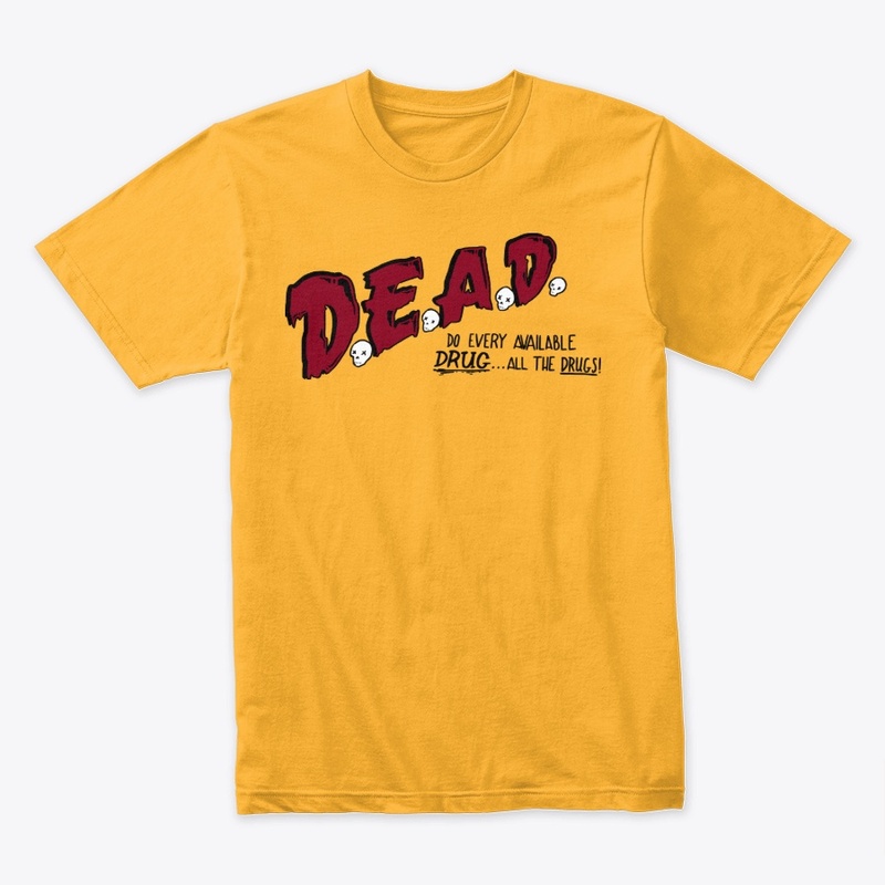 D.E.A.D (Do Every Available Drug)