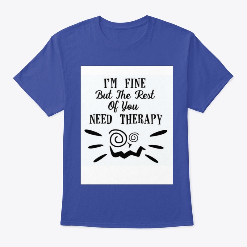 I'm Fine but the Rest of You Need Therap