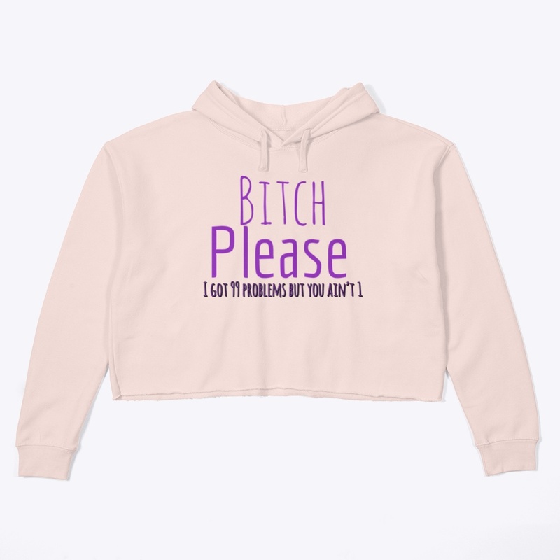 Bitch please 