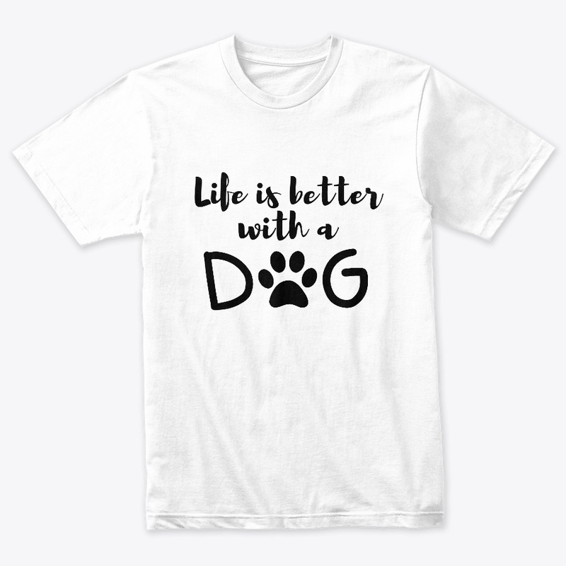 Life is better with dogs 