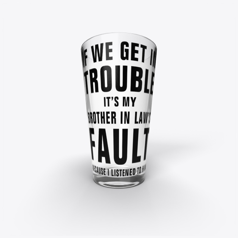 It's My Brother In Law's Fault Funny