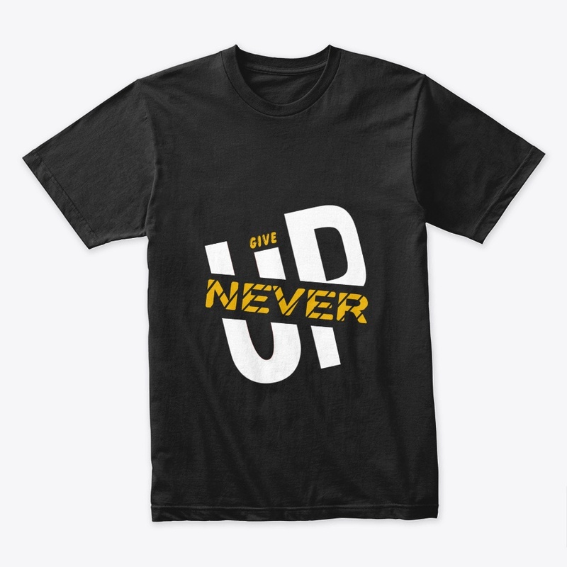 Give up never 