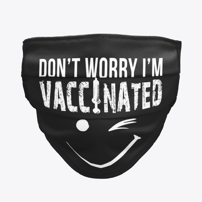 Don't worry I'm Vaccinated Funny Vaccine