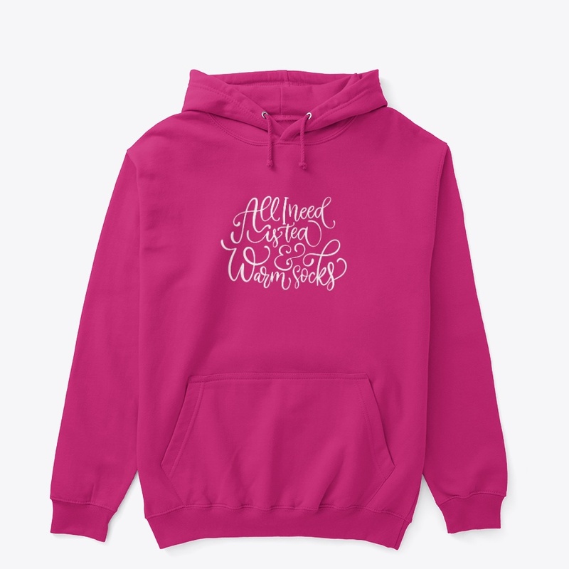 All I Need Is Tea & Warm Socks Hoodie