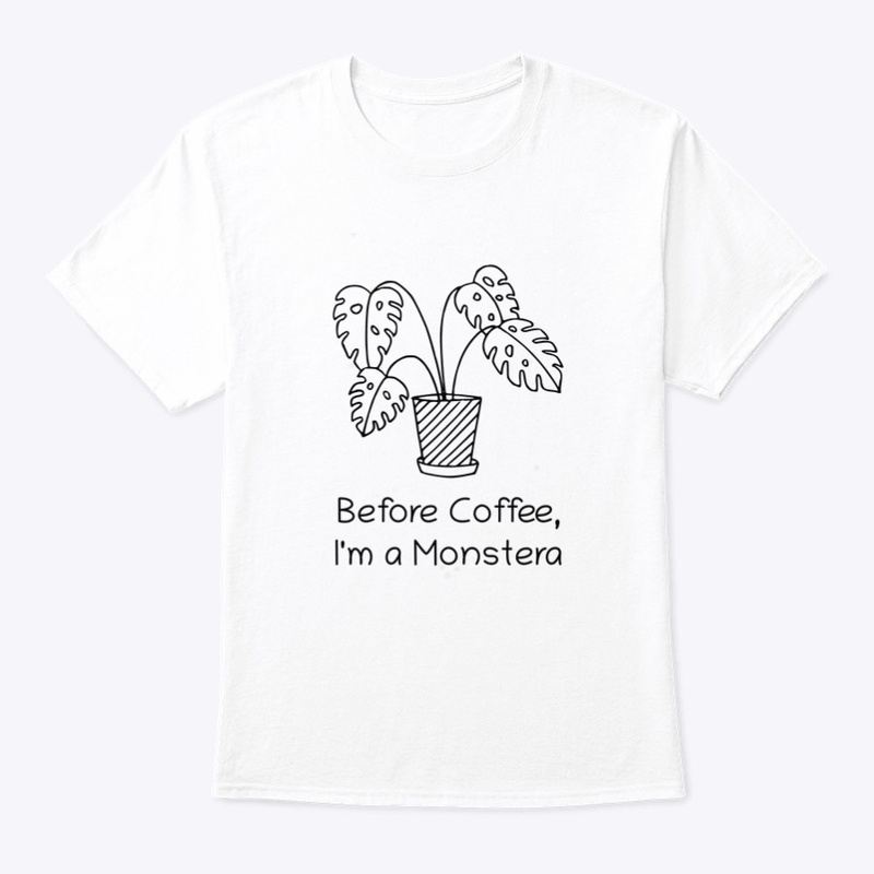 Before Coffee I'm a Monstera