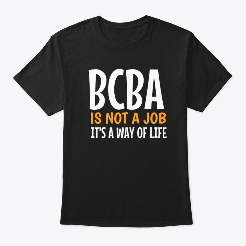 BCBA IS NOT A JOB IT'S A WAY OF LIFE