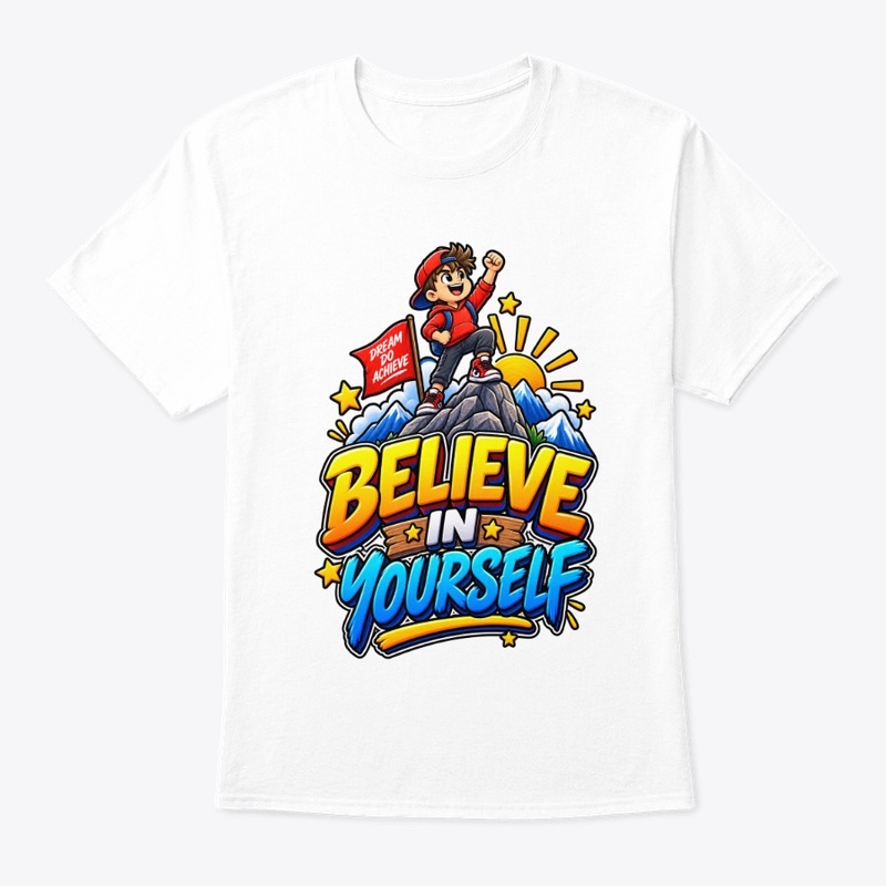 Believe in Yourself – Dream Do Achieve 