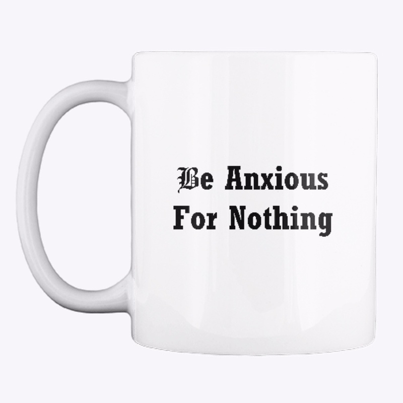 Be Anxious For Nothing (black lettering)