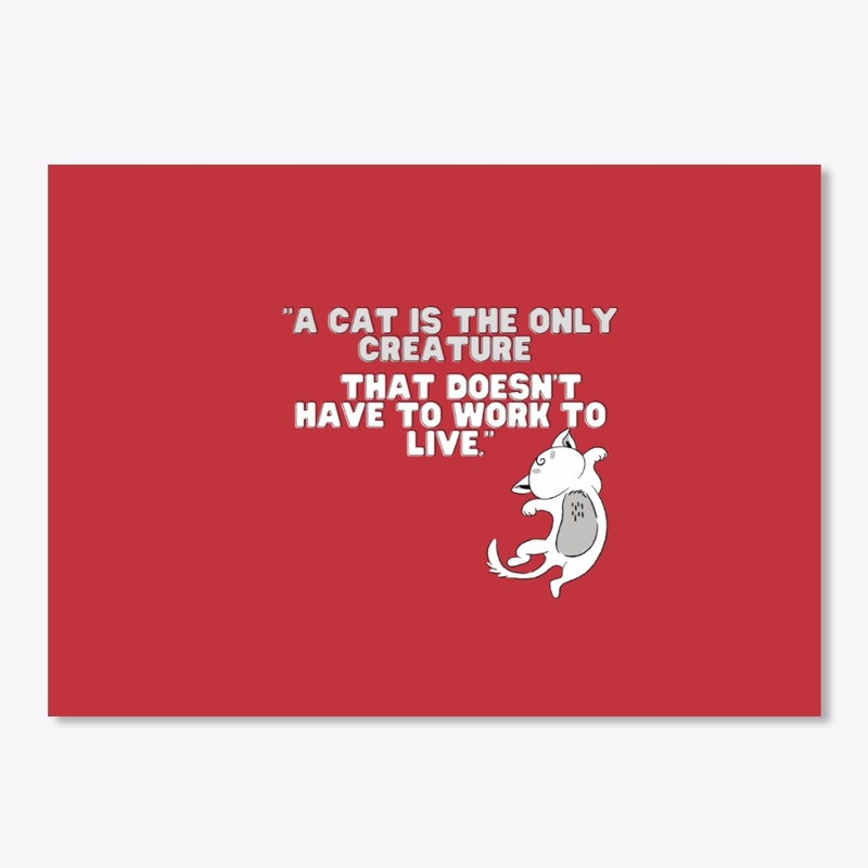 A cat is the only creature that doesn't