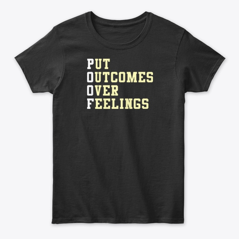 POOF - Put Outcomes Over Feelings Shirts
