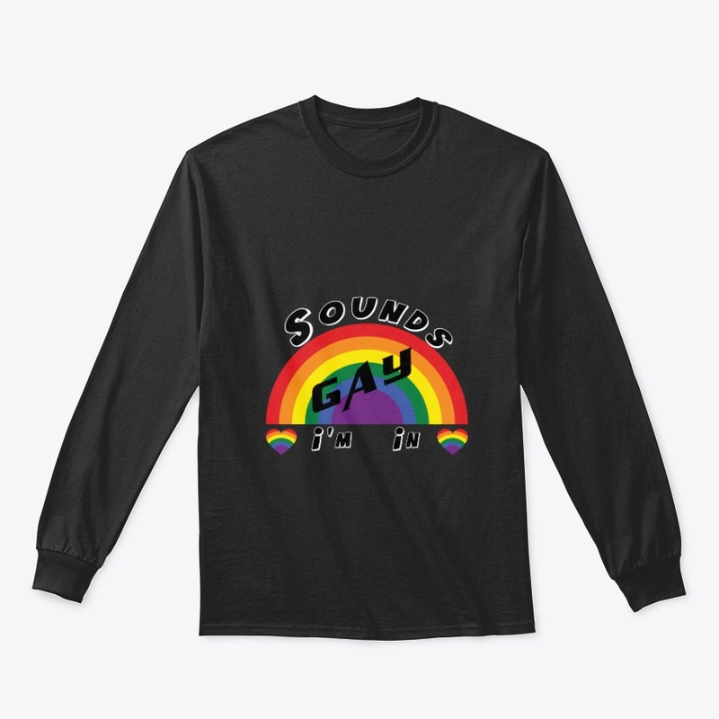 Sounds Gay I'm In T-Shirt