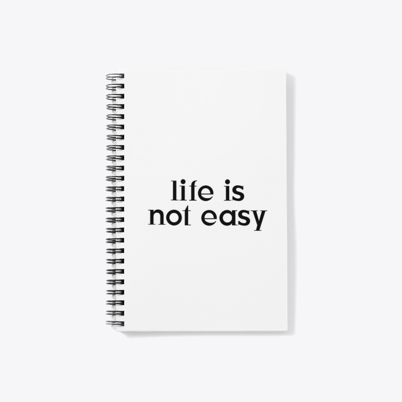 LIFE IS NOT EASY