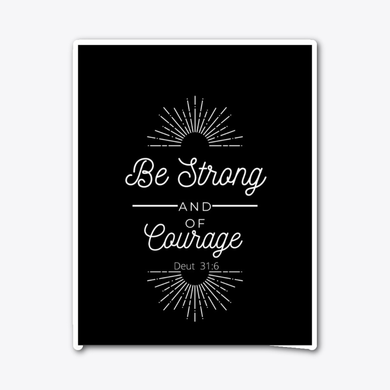 Be Strong & Of Good Courage