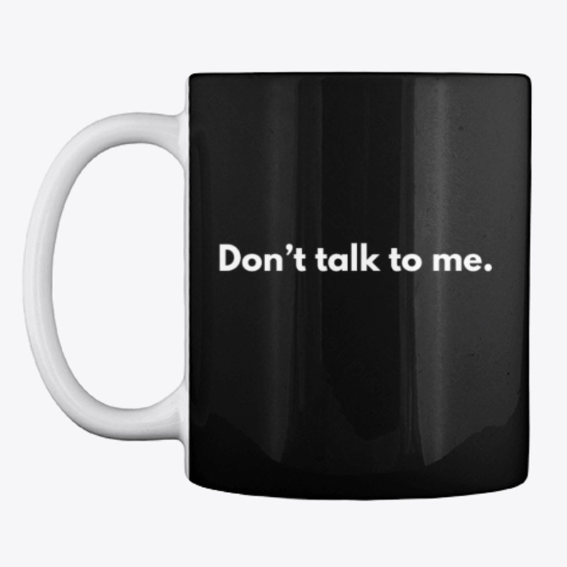Don't talk to me. Student design. Mug.