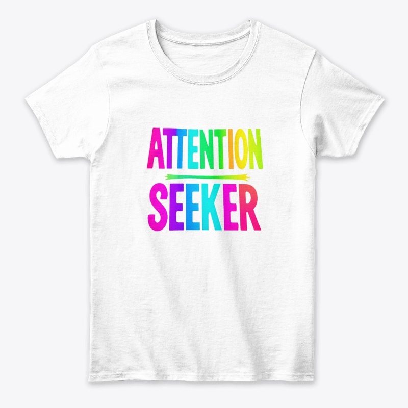 ATTENTION SEEKER Statement Tee