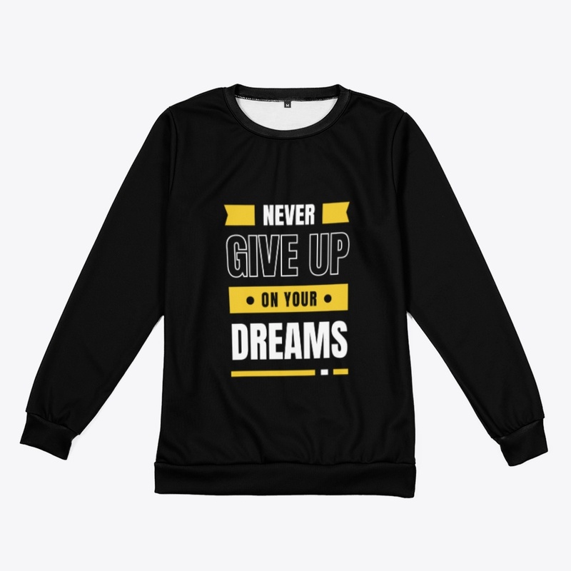 Never give up on your dreams 