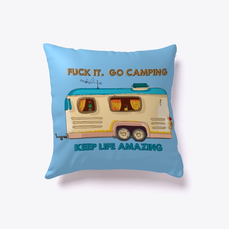 Fuck It.  Go Camping