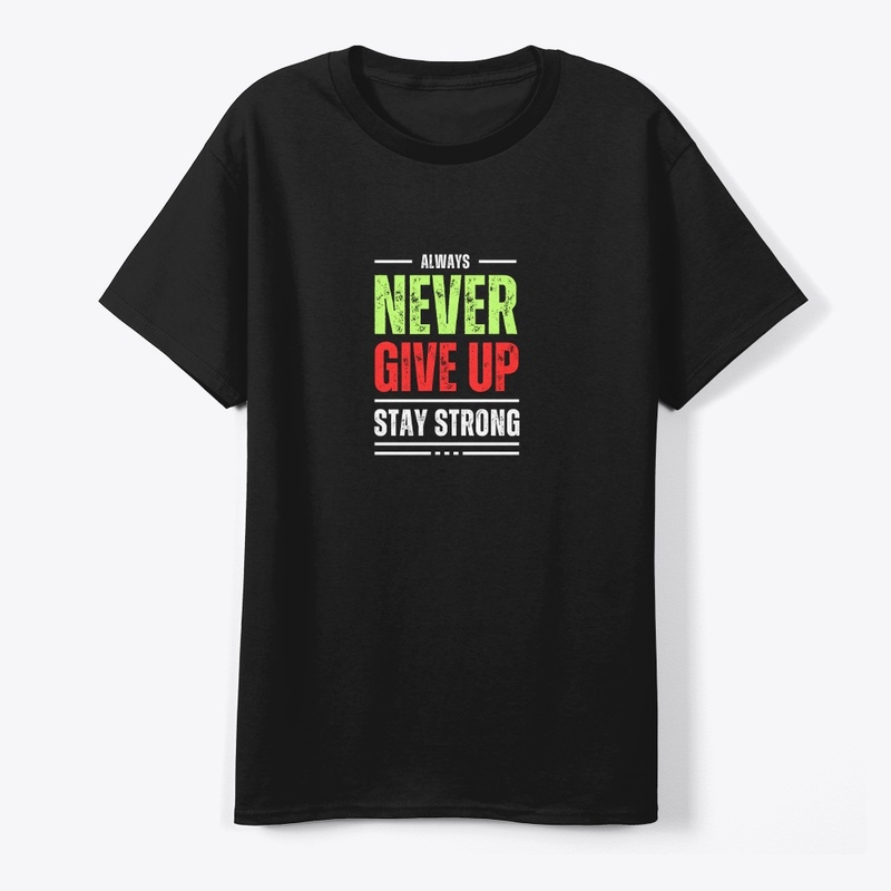Never Give Up Stay Strong T-Shirt