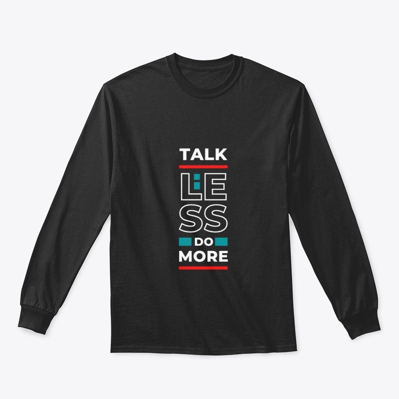 TALK LESS DO MORE