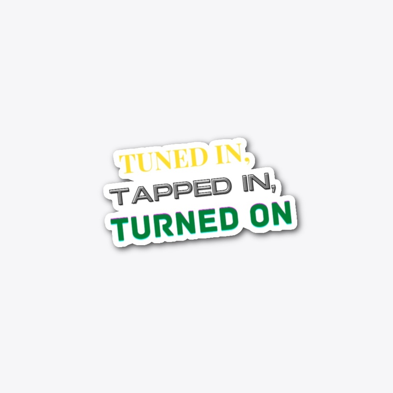 Tuned In Tapped In Turned On