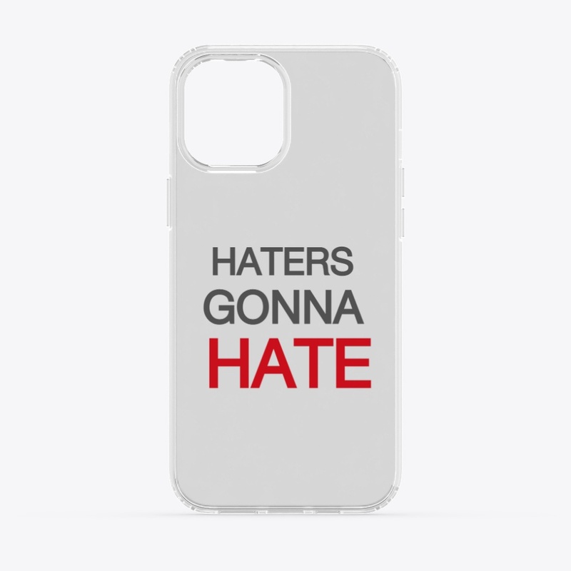 HATERS GONNA HATE IPHONE CLEAR CASE