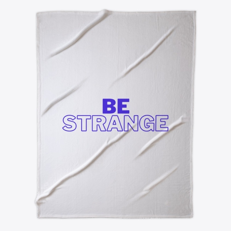 Be strange