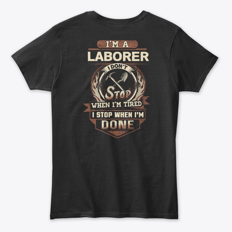 Laborer I Stop When I'm Done 