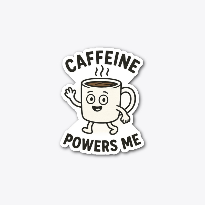 "Caffeine Powers Me"