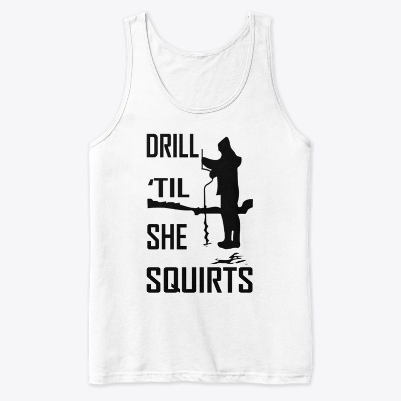 ICE FISHING  - DRILL TIL SHE SQUIRTS