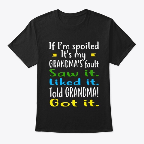 If I'm Spoiled It's My Grandma's Fault Black Kaos Front